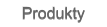 Produkty